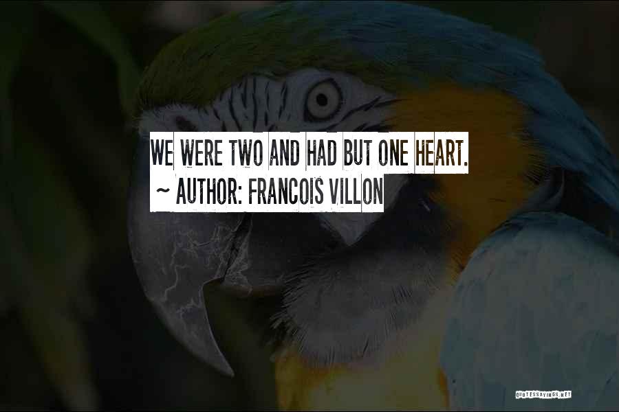 Francois Villon Quotes: We Were Two And Had But One Heart.