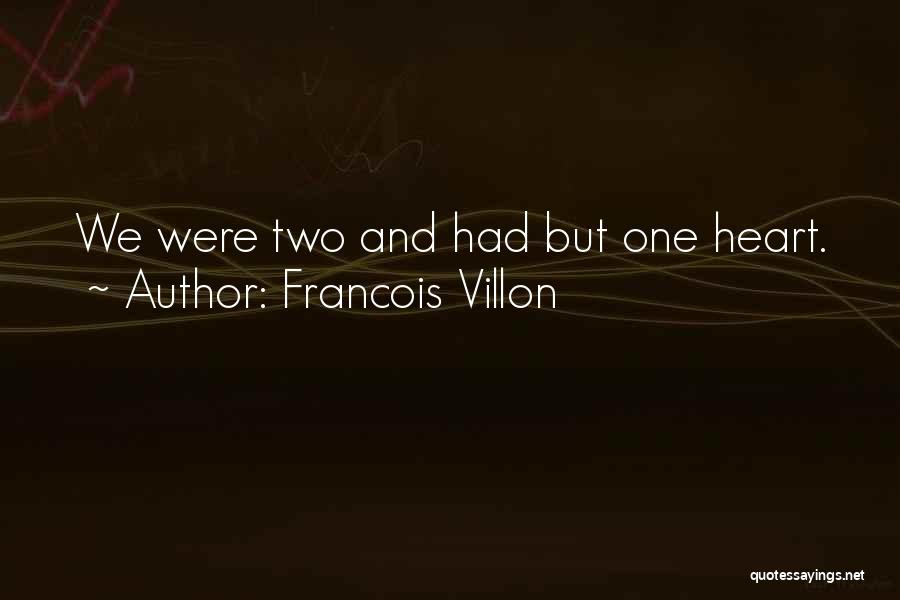 Francois Villon Quotes: We Were Two And Had But One Heart.