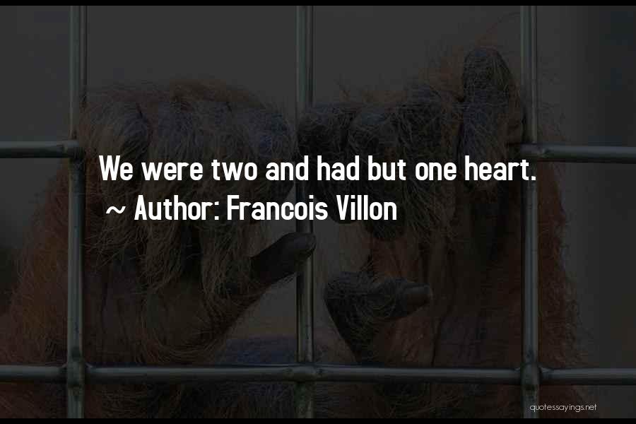 Francois Villon Quotes: We Were Two And Had But One Heart.