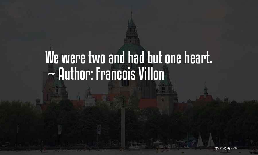 Francois Villon Quotes: We Were Two And Had But One Heart.