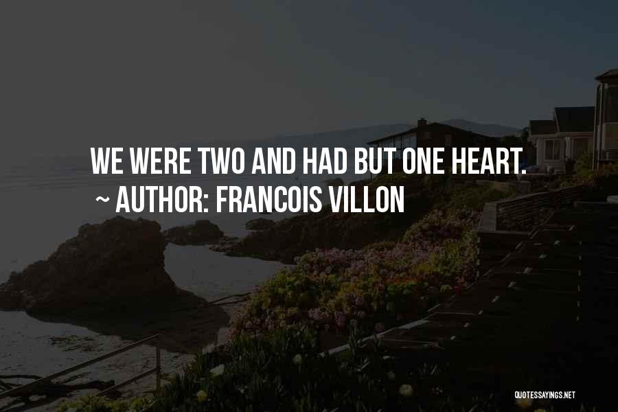 Francois Villon Quotes: We Were Two And Had But One Heart.