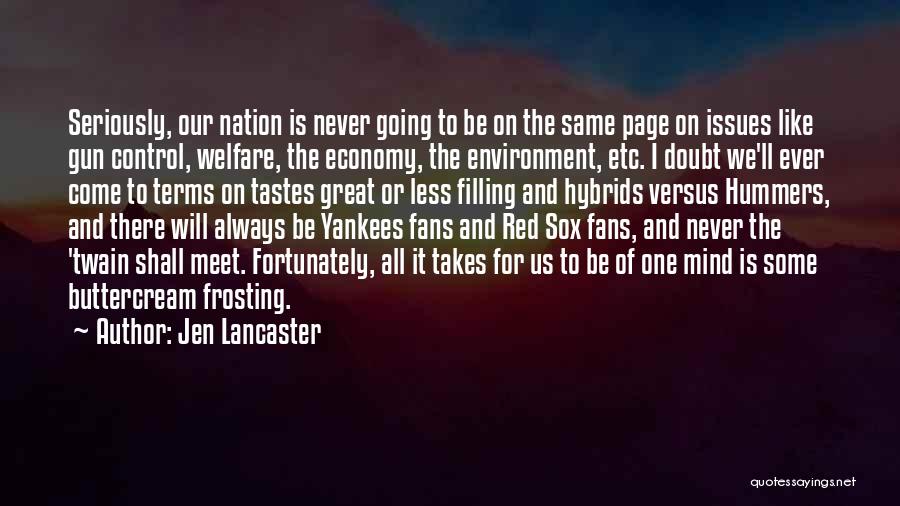 Jen Lancaster Quotes: Seriously, Our Nation Is Never Going To Be On The Same Page On Issues Like Gun Control, Welfare, The Economy,