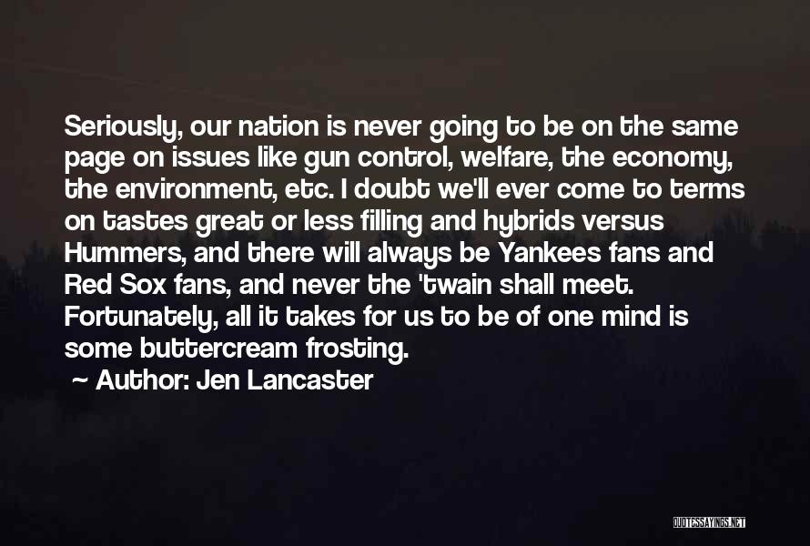 Jen Lancaster Quotes: Seriously, Our Nation Is Never Going To Be On The Same Page On Issues Like Gun Control, Welfare, The Economy,
