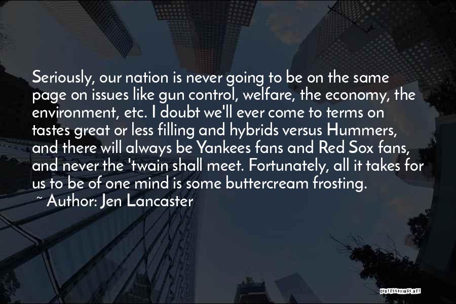 Jen Lancaster Quotes: Seriously, Our Nation Is Never Going To Be On The Same Page On Issues Like Gun Control, Welfare, The Economy,