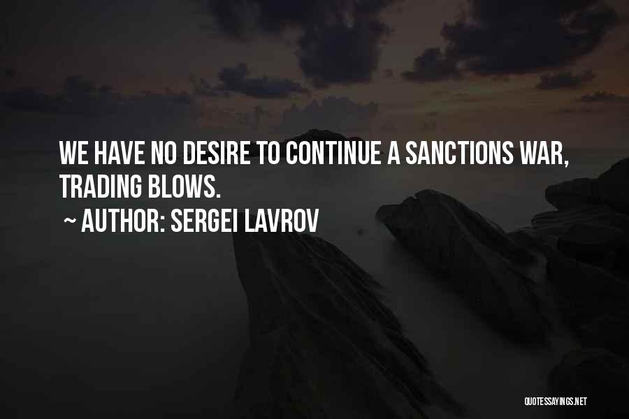 Sergei Lavrov Quotes: We Have No Desire To Continue A Sanctions War, Trading Blows.