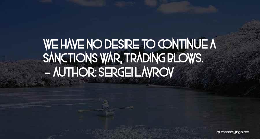 Sergei Lavrov Quotes: We Have No Desire To Continue A Sanctions War, Trading Blows.