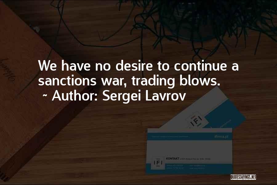 Sergei Lavrov Quotes: We Have No Desire To Continue A Sanctions War, Trading Blows.