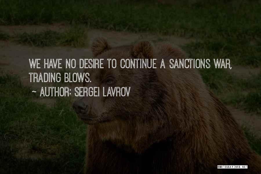 Sergei Lavrov Quotes: We Have No Desire To Continue A Sanctions War, Trading Blows.