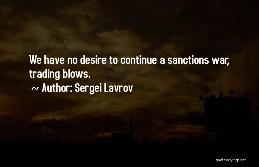 Sergei Lavrov Quotes: We Have No Desire To Continue A Sanctions War, Trading Blows.