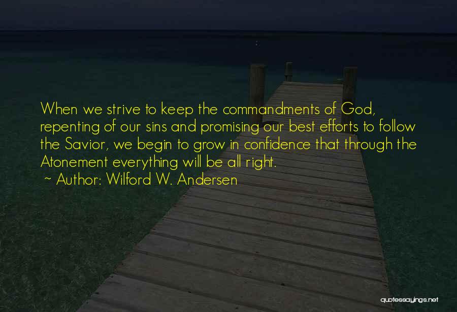 Wilford W. Andersen Quotes: When We Strive To Keep The Commandments Of God, Repenting Of Our Sins And Promising Our Best Efforts To Follow