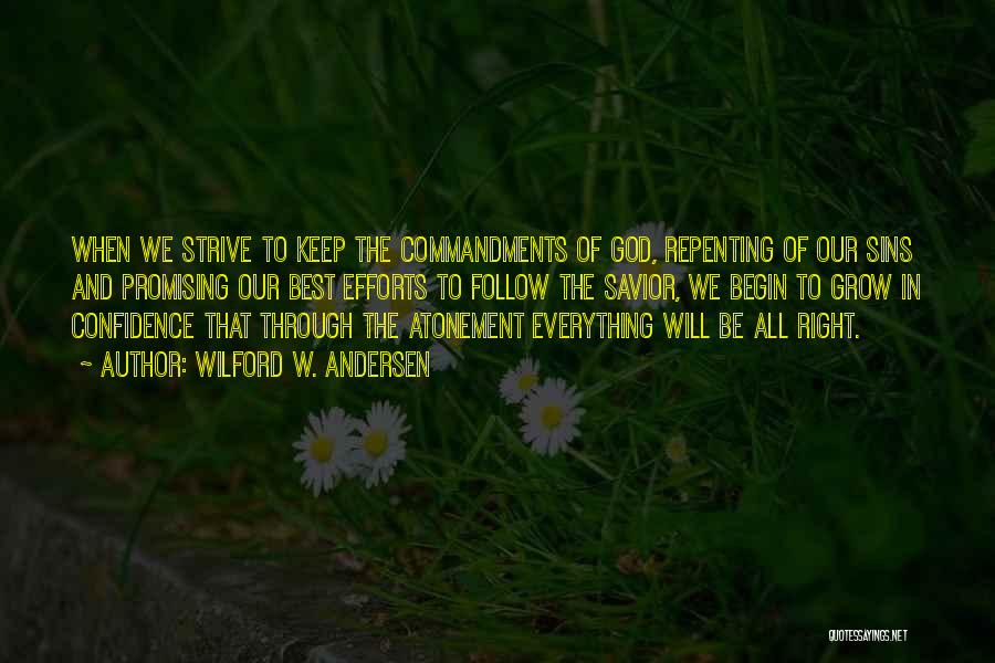 Wilford W. Andersen Quotes: When We Strive To Keep The Commandments Of God, Repenting Of Our Sins And Promising Our Best Efforts To Follow