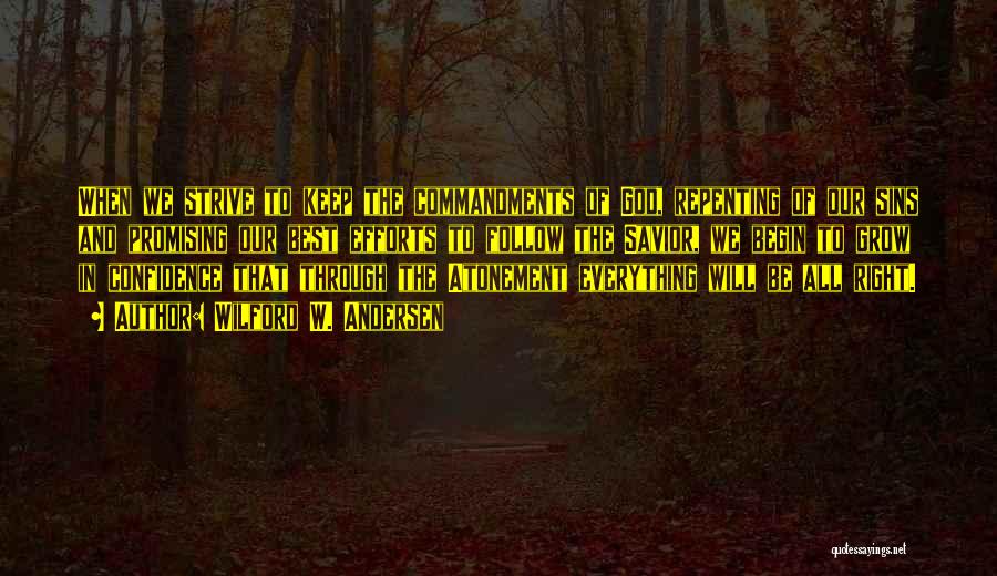 Wilford W. Andersen Quotes: When We Strive To Keep The Commandments Of God, Repenting Of Our Sins And Promising Our Best Efforts To Follow