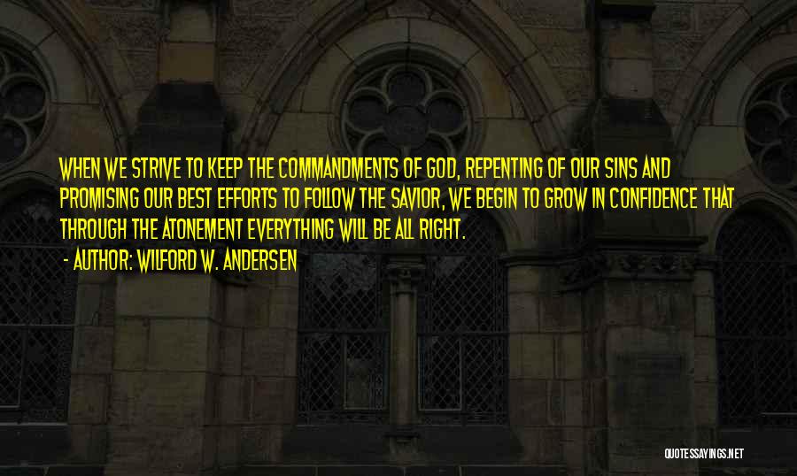 Wilford W. Andersen Quotes: When We Strive To Keep The Commandments Of God, Repenting Of Our Sins And Promising Our Best Efforts To Follow