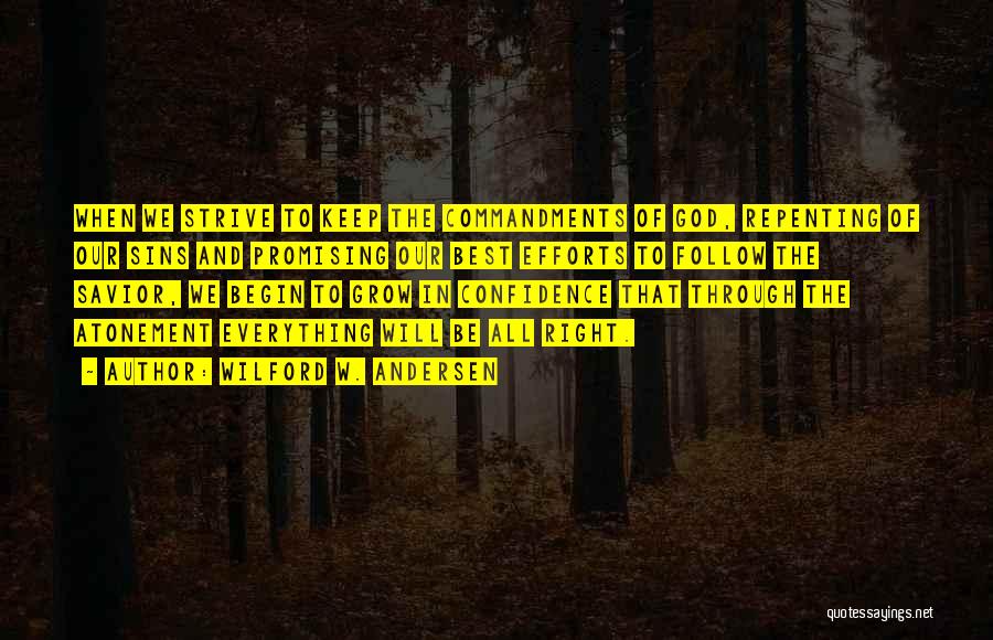 Wilford W. Andersen Quotes: When We Strive To Keep The Commandments Of God, Repenting Of Our Sins And Promising Our Best Efforts To Follow