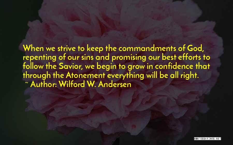 Wilford W. Andersen Quotes: When We Strive To Keep The Commandments Of God, Repenting Of Our Sins And Promising Our Best Efforts To Follow