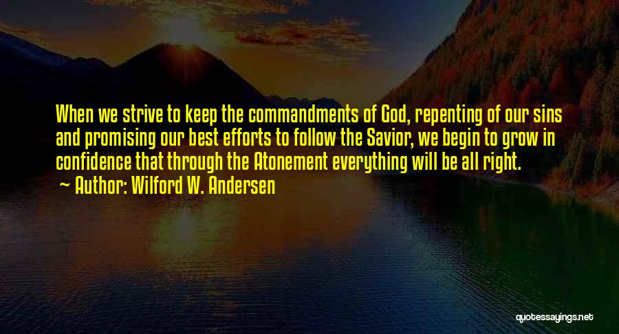 Wilford W. Andersen Quotes: When We Strive To Keep The Commandments Of God, Repenting Of Our Sins And Promising Our Best Efforts To Follow