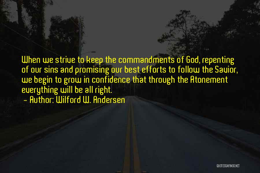 Wilford W. Andersen Quotes: When We Strive To Keep The Commandments Of God, Repenting Of Our Sins And Promising Our Best Efforts To Follow