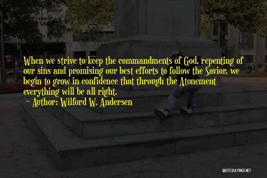 Wilford W. Andersen Quotes: When We Strive To Keep The Commandments Of God, Repenting Of Our Sins And Promising Our Best Efforts To Follow