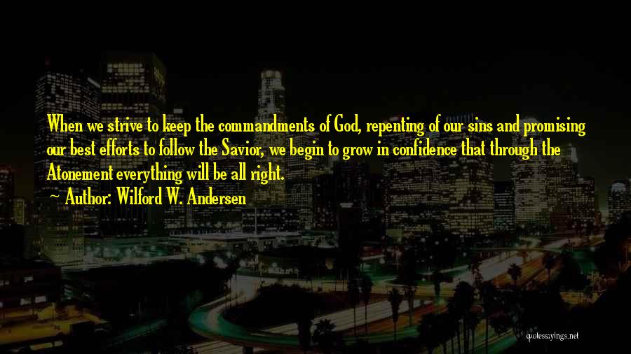 Wilford W. Andersen Quotes: When We Strive To Keep The Commandments Of God, Repenting Of Our Sins And Promising Our Best Efforts To Follow