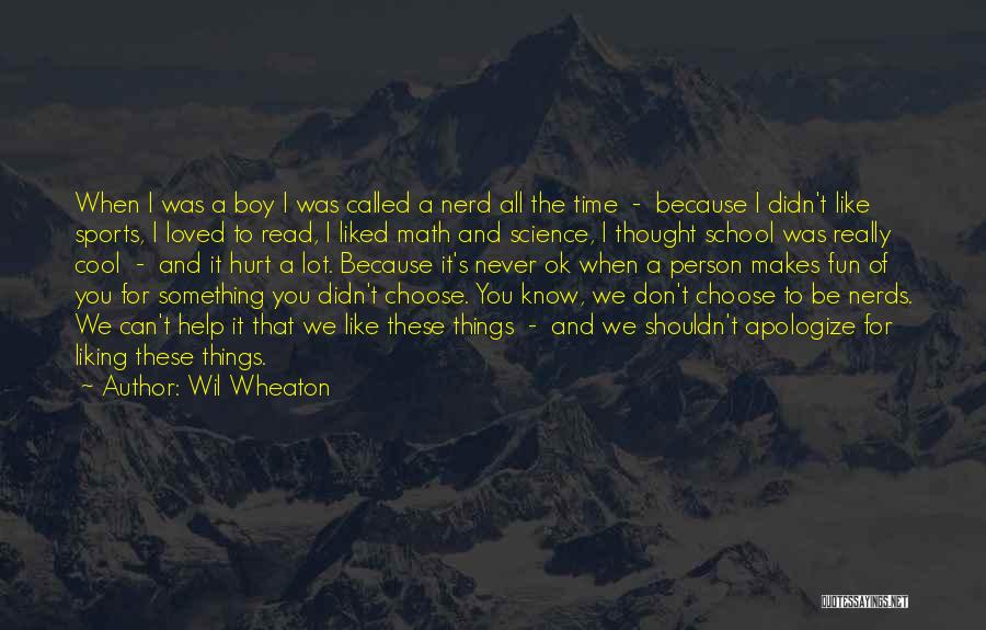 Wil Wheaton Quotes: When I Was A Boy I Was Called A Nerd All The Time - Because I Didn't Like Sports, I