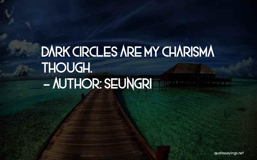 Seungri Quotes: Dark Circles Are My Charisma Though.