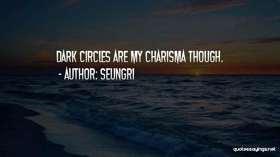 Seungri Quotes: Dark Circles Are My Charisma Though.