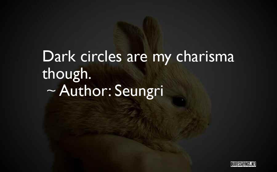 Seungri Quotes: Dark Circles Are My Charisma Though.