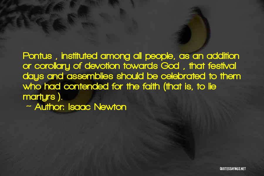 Isaac Newton Quotes: Pontus , Instituted Among All People, As An Addition Or Corollary Of Devotion Towards God , That Festival Days And