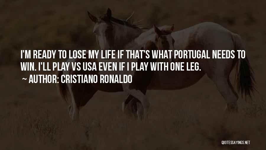 Cristiano Ronaldo Quotes: I'm Ready To Lose My Life If That's What Portugal Needs To Win. I'll Play Vs Usa Even If I