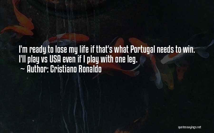 Cristiano Ronaldo Quotes: I'm Ready To Lose My Life If That's What Portugal Needs To Win. I'll Play Vs Usa Even If I