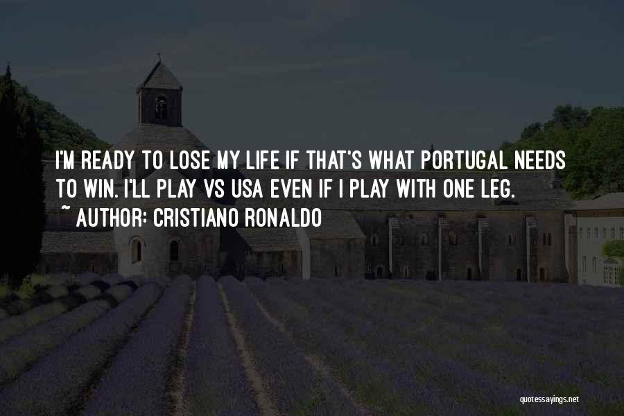 Cristiano Ronaldo Quotes: I'm Ready To Lose My Life If That's What Portugal Needs To Win. I'll Play Vs Usa Even If I