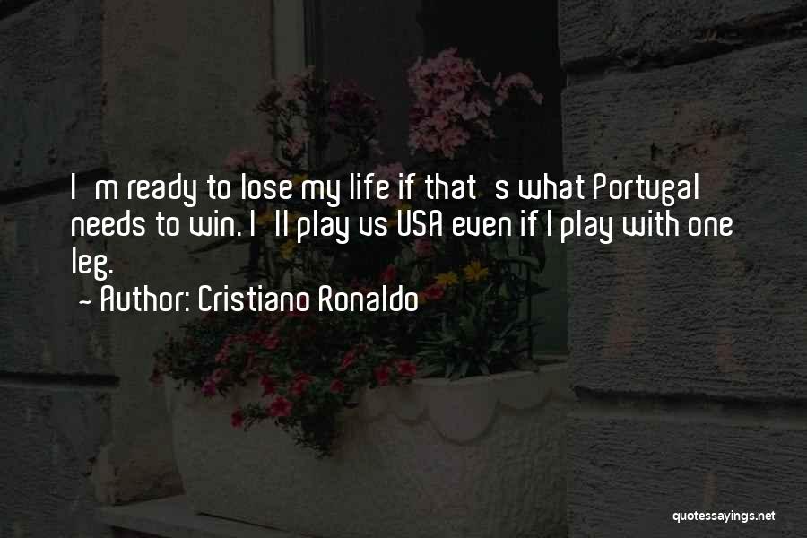 Cristiano Ronaldo Quotes: I'm Ready To Lose My Life If That's What Portugal Needs To Win. I'll Play Vs Usa Even If I