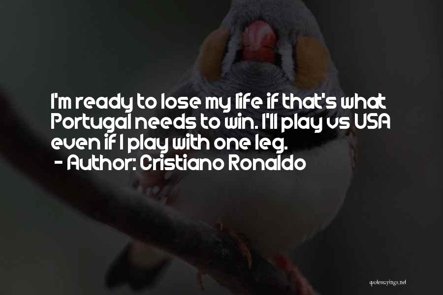 Cristiano Ronaldo Quotes: I'm Ready To Lose My Life If That's What Portugal Needs To Win. I'll Play Vs Usa Even If I