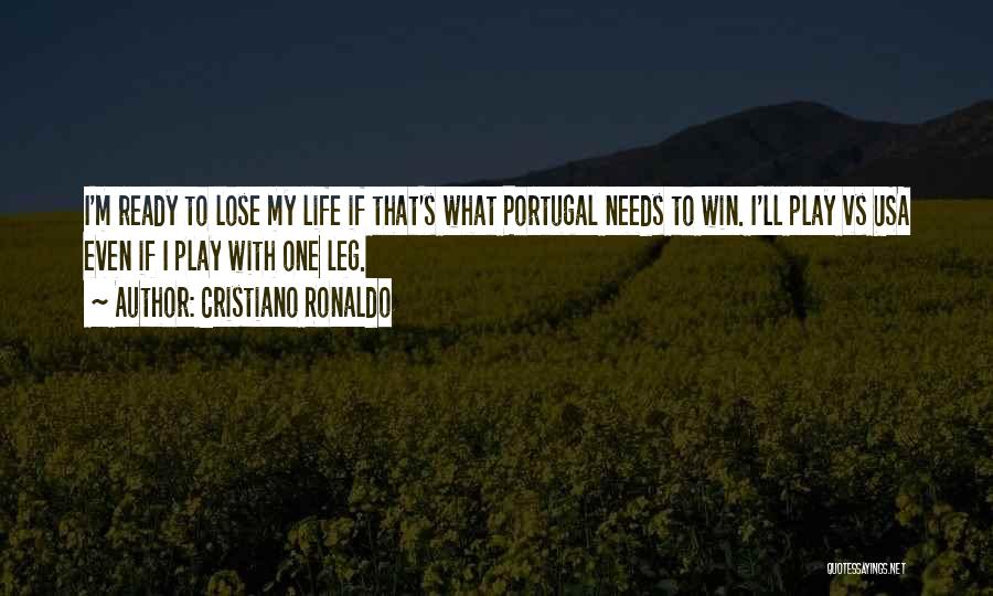 Cristiano Ronaldo Quotes: I'm Ready To Lose My Life If That's What Portugal Needs To Win. I'll Play Vs Usa Even If I