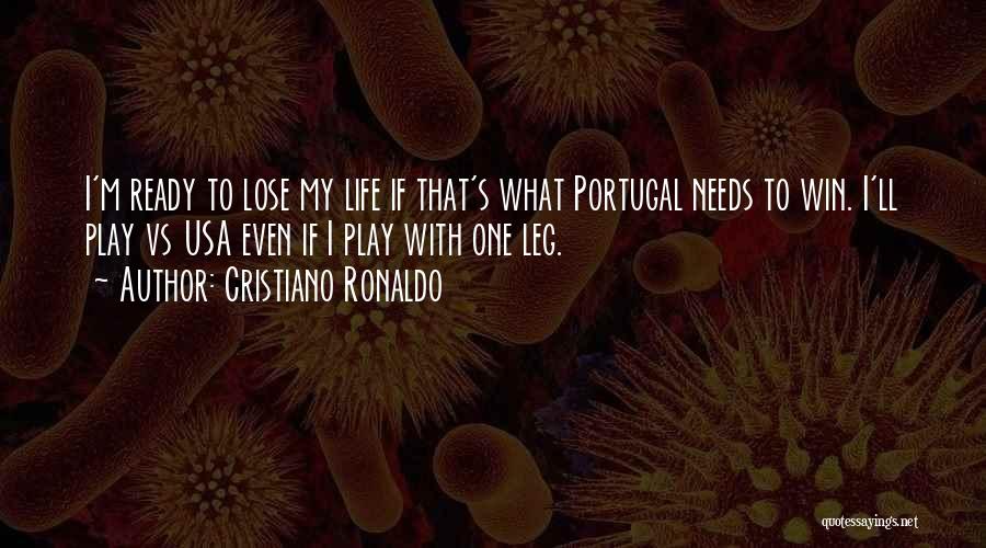 Cristiano Ronaldo Quotes: I'm Ready To Lose My Life If That's What Portugal Needs To Win. I'll Play Vs Usa Even If I