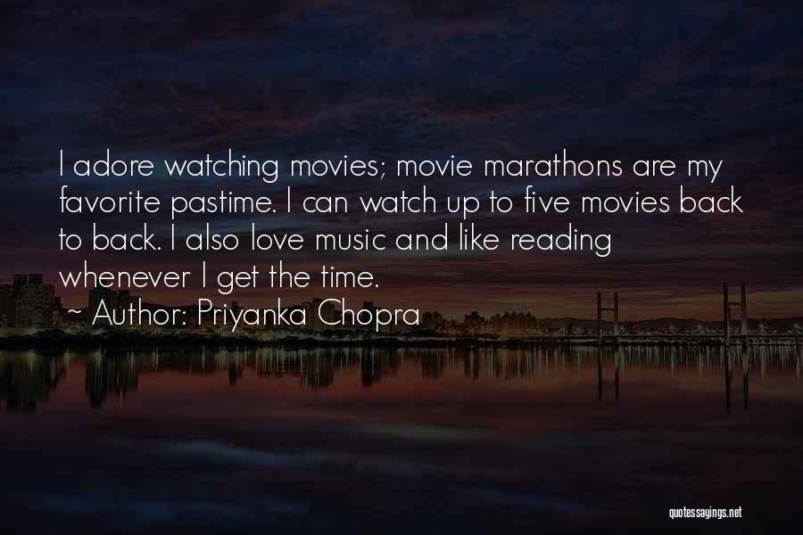 Priyanka Chopra Quotes: I Adore Watching Movies; Movie Marathons Are My Favorite Pastime. I Can Watch Up To Five Movies Back To Back.