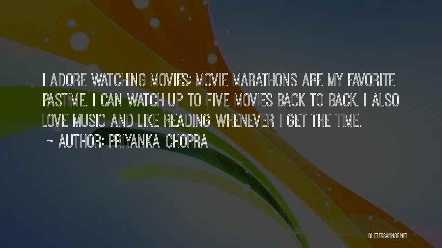 Priyanka Chopra Quotes: I Adore Watching Movies; Movie Marathons Are My Favorite Pastime. I Can Watch Up To Five Movies Back To Back.