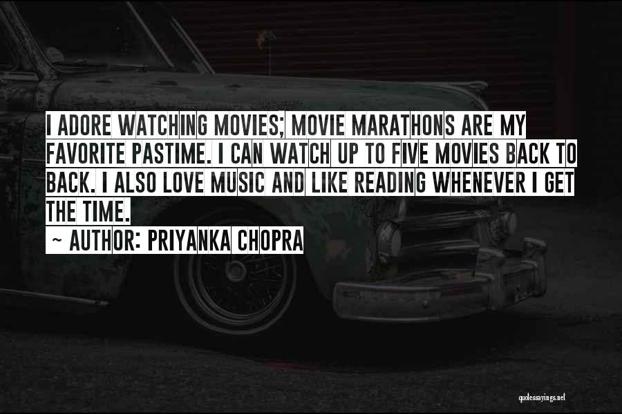 Priyanka Chopra Quotes: I Adore Watching Movies; Movie Marathons Are My Favorite Pastime. I Can Watch Up To Five Movies Back To Back.