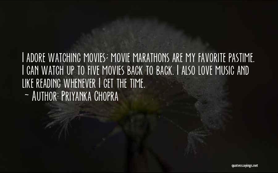 Priyanka Chopra Quotes: I Adore Watching Movies; Movie Marathons Are My Favorite Pastime. I Can Watch Up To Five Movies Back To Back.