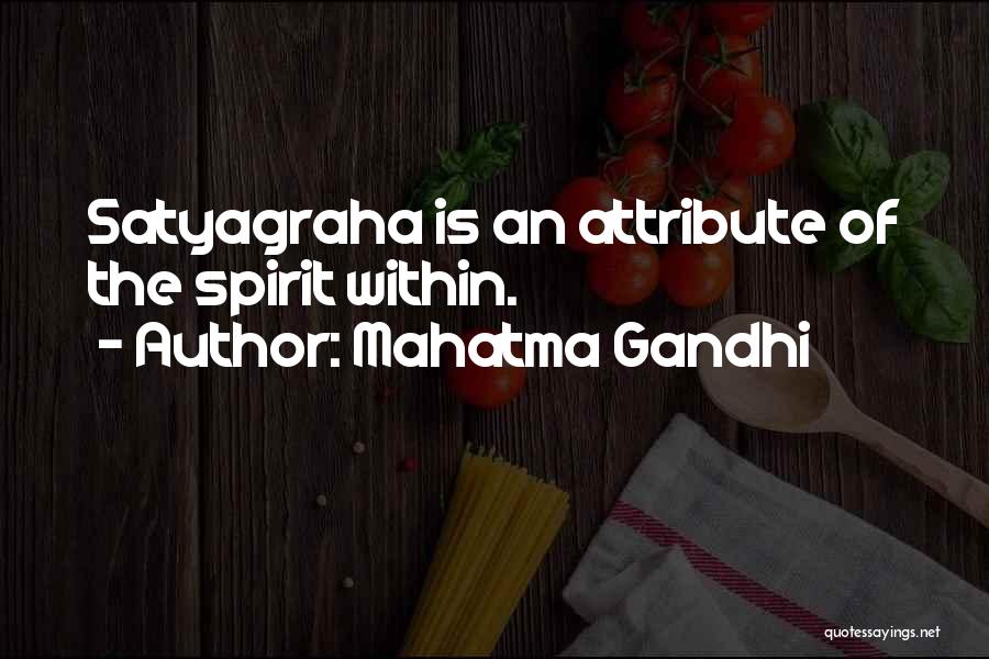 Mahatma Gandhi Quotes: Satyagraha Is An Attribute Of The Spirit Within.