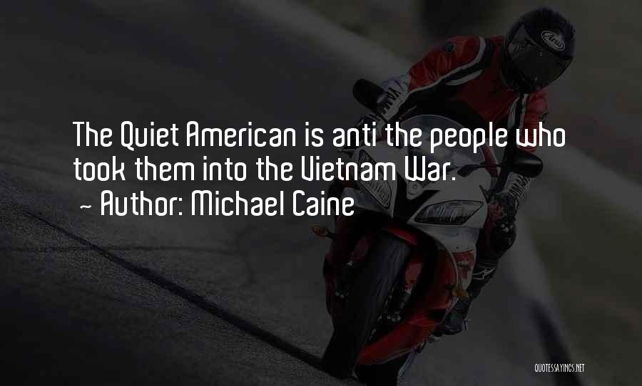 Michael Caine Quotes: The Quiet American Is Anti The People Who Took Them Into The Vietnam War.