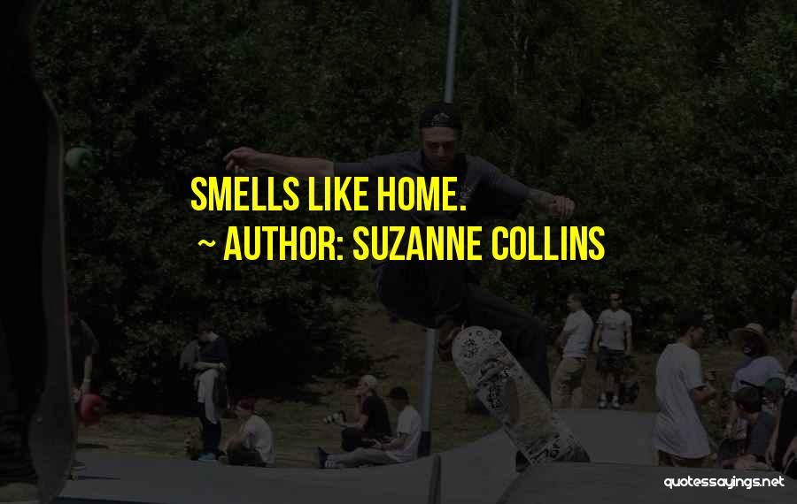 Suzanne Collins Quotes: Smells Like Home.