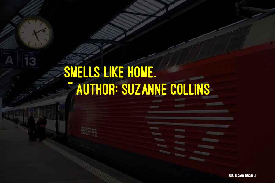 Suzanne Collins Quotes: Smells Like Home.