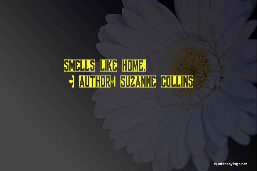 Suzanne Collins Quotes: Smells Like Home.