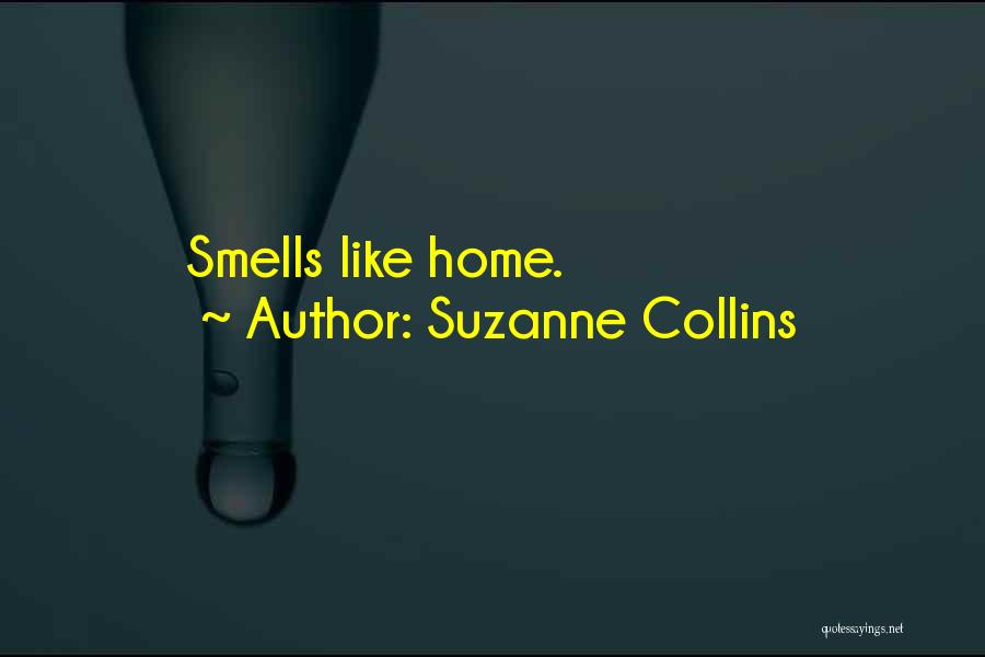 Suzanne Collins Quotes: Smells Like Home.
