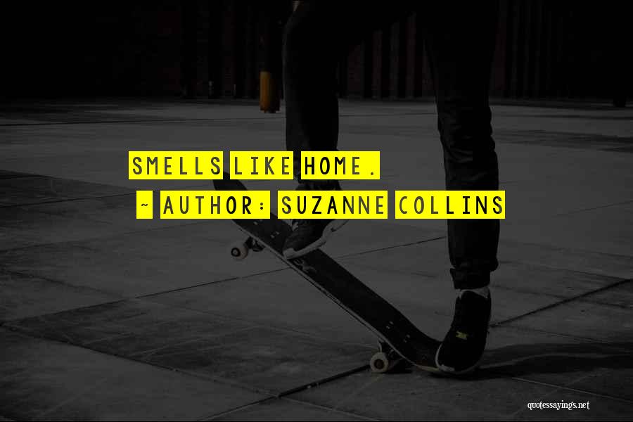 Suzanne Collins Quotes: Smells Like Home.