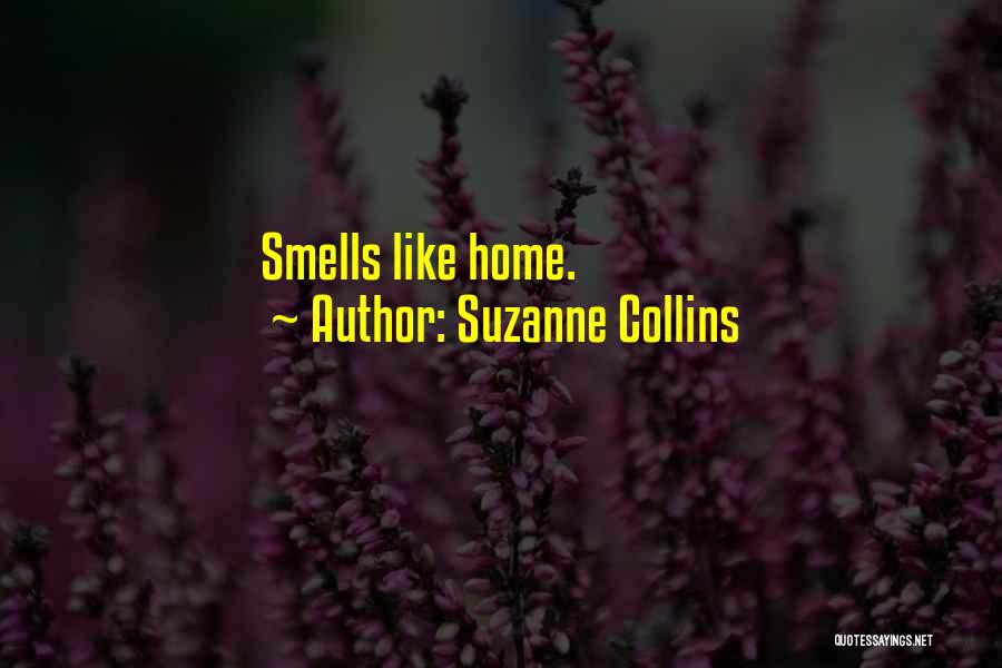 Suzanne Collins Quotes: Smells Like Home.