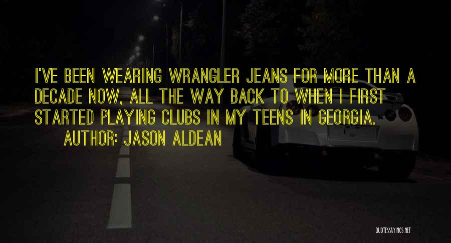 Jason Aldean Quotes: I've Been Wearing Wrangler Jeans For More Than A Decade Now, All The Way Back To When I First Started