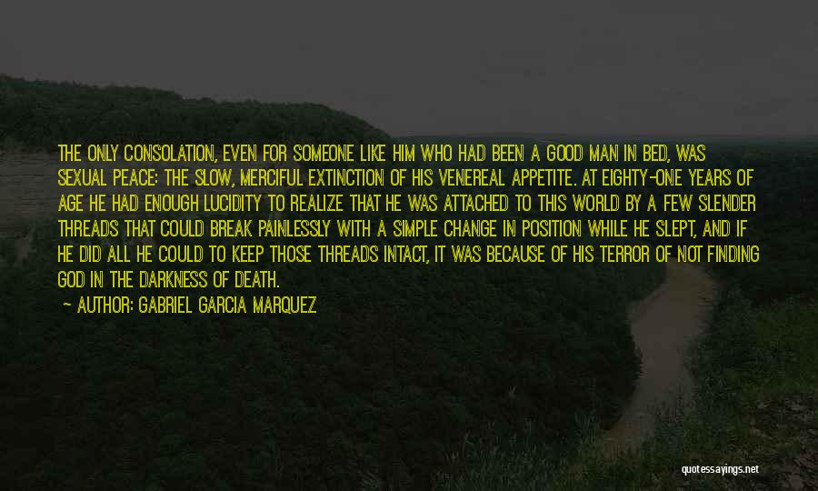 Gabriel Garcia Marquez Quotes: The Only Consolation, Even For Someone Like Him Who Had Been A Good Man In Bed, Was Sexual Peace: The