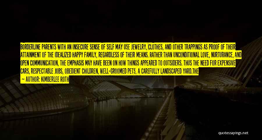 Kimberlee Roth Quotes: Borderline Parents With An Insecure Sense Of Self May Use Jewelry, Clothes, And Other Trappings As Proof Of Their Attainment